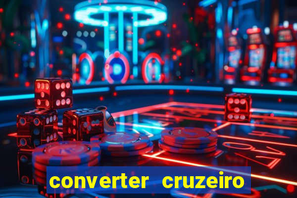 converter cruzeiro para real